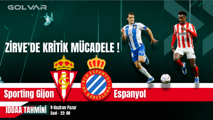 ZİRVE'DE KRİTİK MÜCADELE! 9 HAZİRAN SPORTİNG GİJON-ESPANYOL İDDAA TAHMİNİ